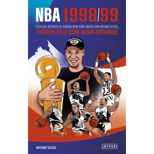 Livre NBA 1998/99, LOCK OUT, RETRAITE DE JORDAN, NEW YORK KNICKS-SAN ANTONIO SPURS / L'HISTOIRE FOLLE D'UNE SAISON HISTORIQUE