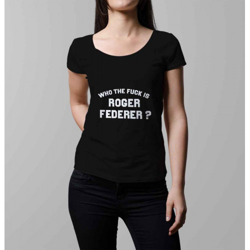 T-shirt femme Who the fuck is Roger Federer